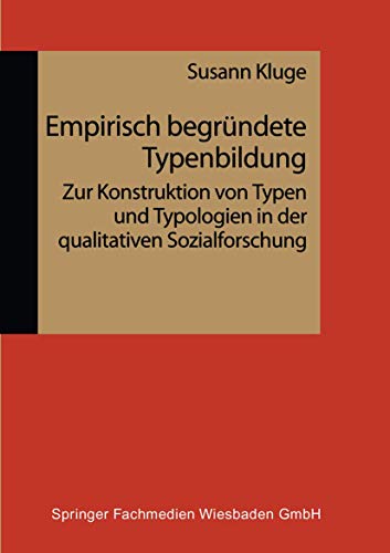 Empirisch begründete Typenbildung: Zur Konstruktion von Typen und Typologien in der qualitativen Sozialforschung